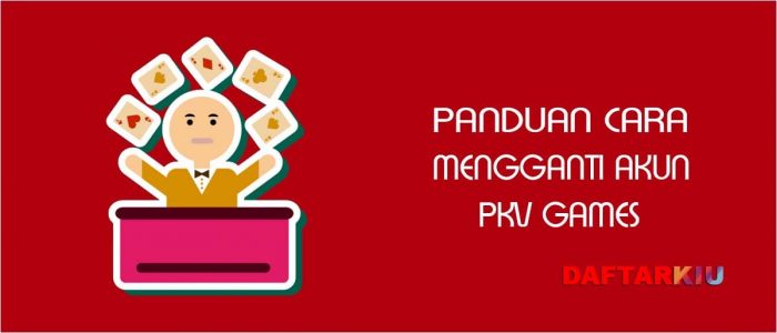 Cara Ganti Akun PKV Games Online