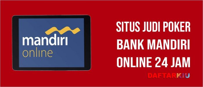 Situs Poker Bank Mandiri Online 24 Jam