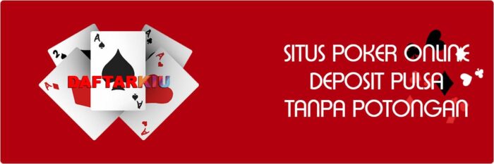 situs poker online deposit pulsa tanpa potongan